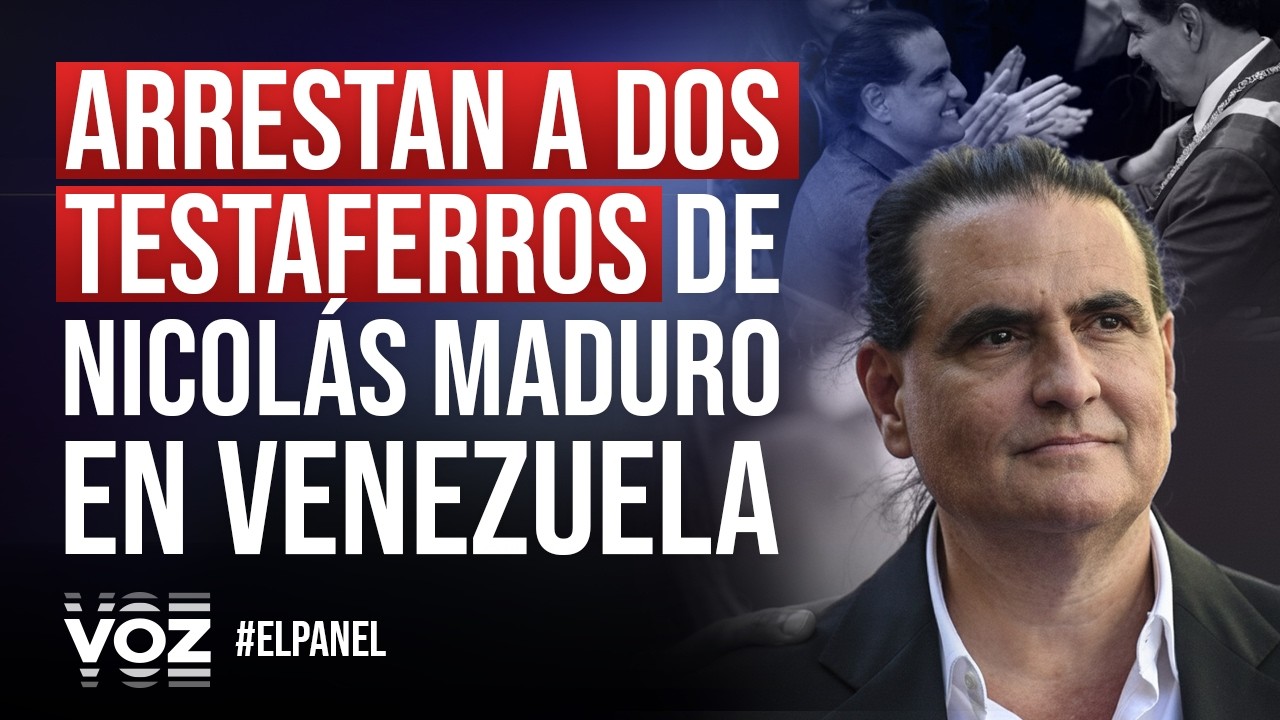 El Panel - Arrestan a dos testaferros de Nicolás Maduro en Venezuela
