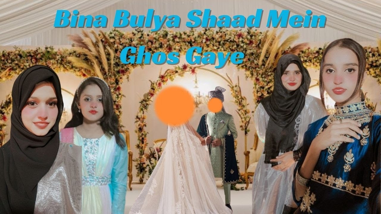 Bina bulae Shaadi Mein Ghus Gaye!