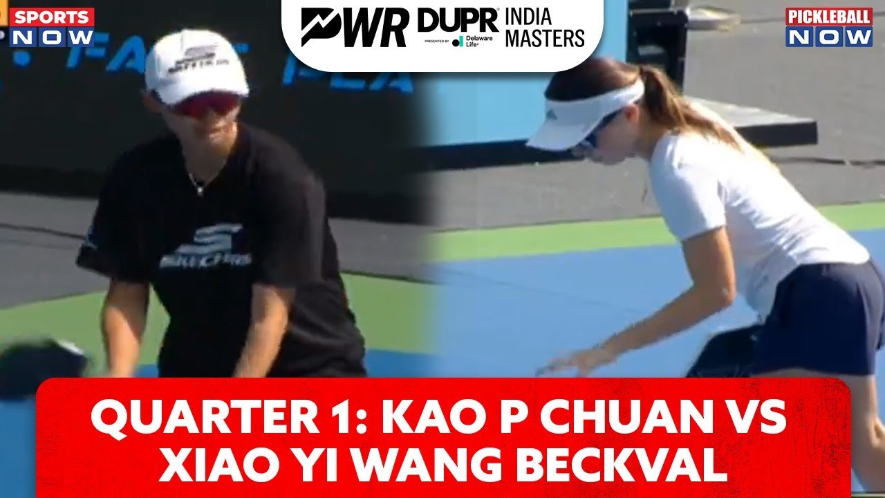 PWR DUPR India Masters 2024 | Kao P Chuan vs Xiao Yi Wang Beckvall in Women's Singles QF