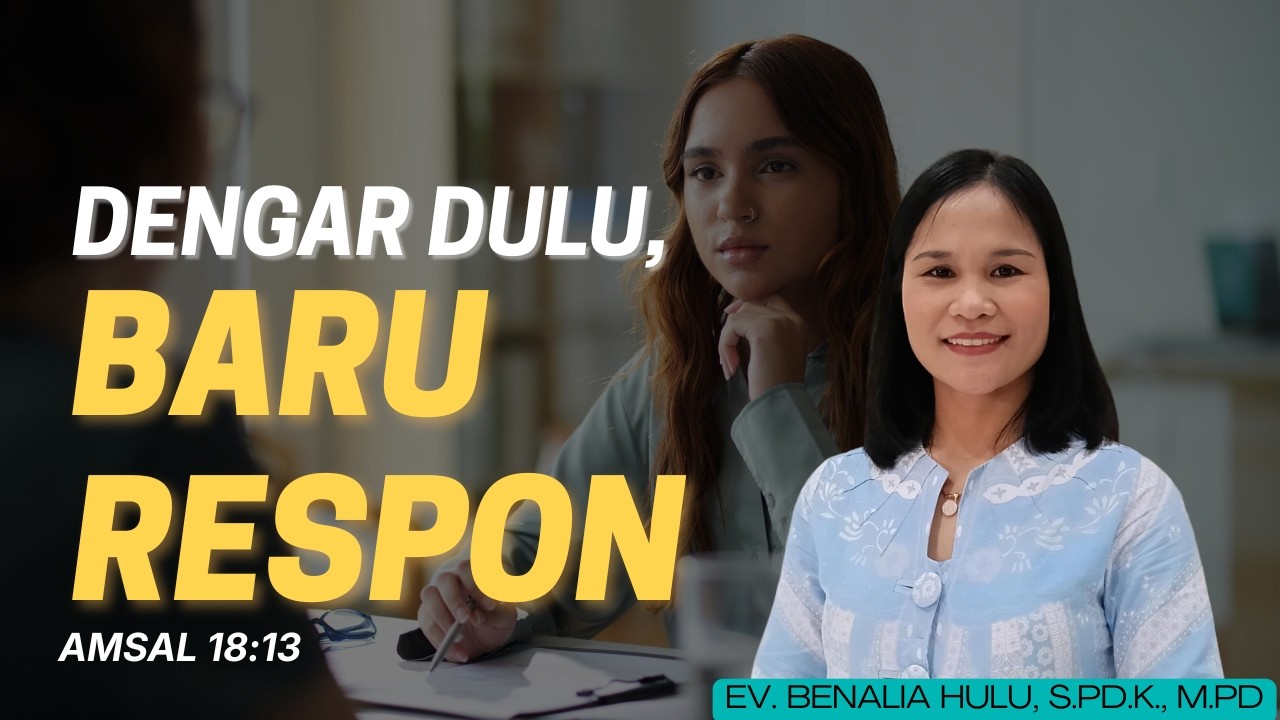 DENGAR DULU, BARU RESPON || AMSAL 18:13 || EV. BENALIA HULU, S.Pd.K., M.Pd