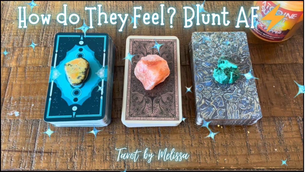 Pick-a-Card: How do They Feel? ✨Blunt AF 🌸