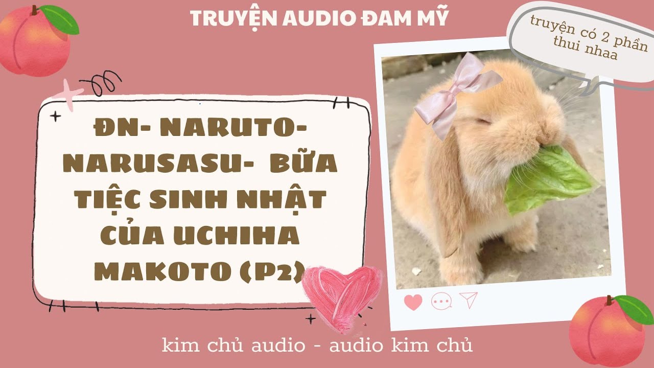 [BL AUDIO ] [ĐN NARUTO- NARUSASU ] PHẦN 2 - BỮA TIỆC SINH NHẬT CỦA UCHIHA MAKOTO