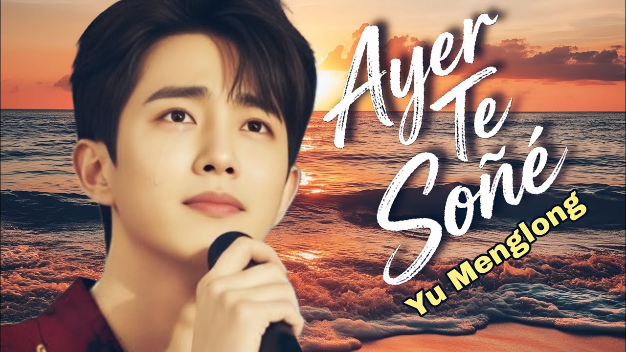 Yu menglong - Ayer te soñé | Cover | Official Music Video #yumenglong #justiceforyumenglong 