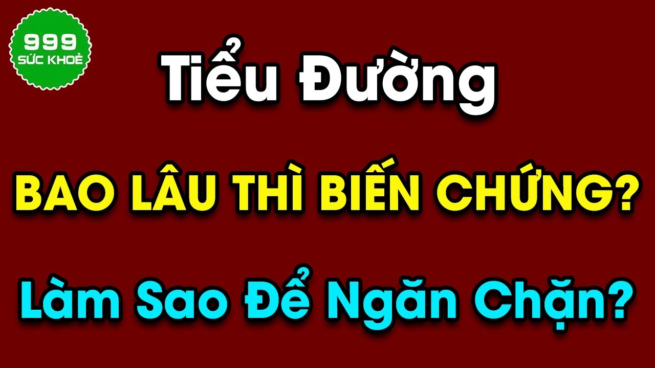 Tiểu đường bao lâu thì biến chứng? Làm sao để ngăn chặn? | Sức Khỏe 999