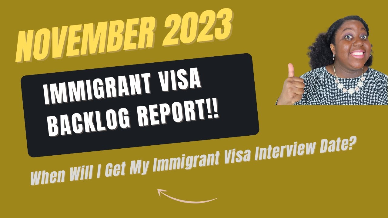 November 2023 Immigrant Visa Backlog Report | When Will I Get My Immigrant Visa Interview date?