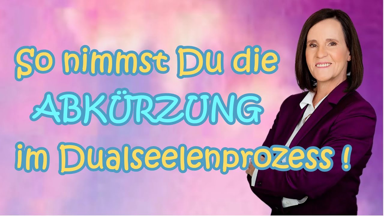 SO nimmst DU die ABKÜRZUNG im DUALSEELENPROZESS💜