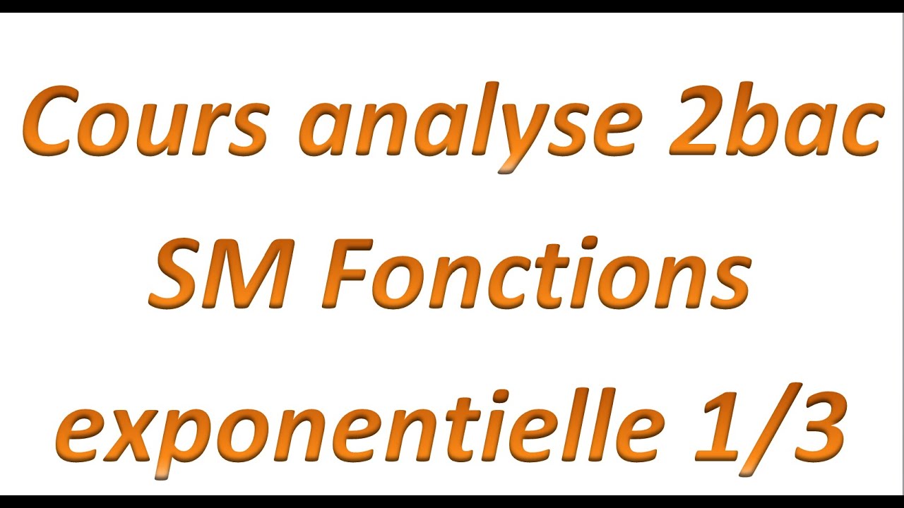 cours analyse 2bac SM Fonctions  exponentielle  1/3