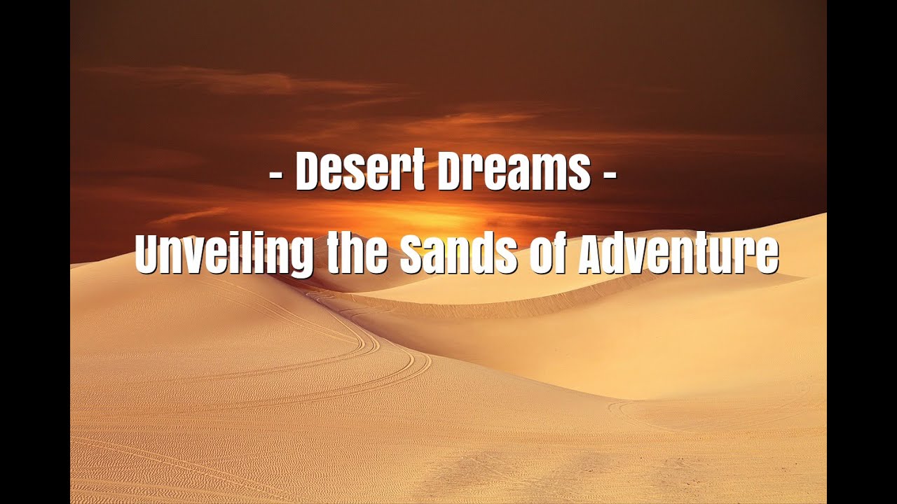 Desert Dreams Unveiling the Sands of Adventure