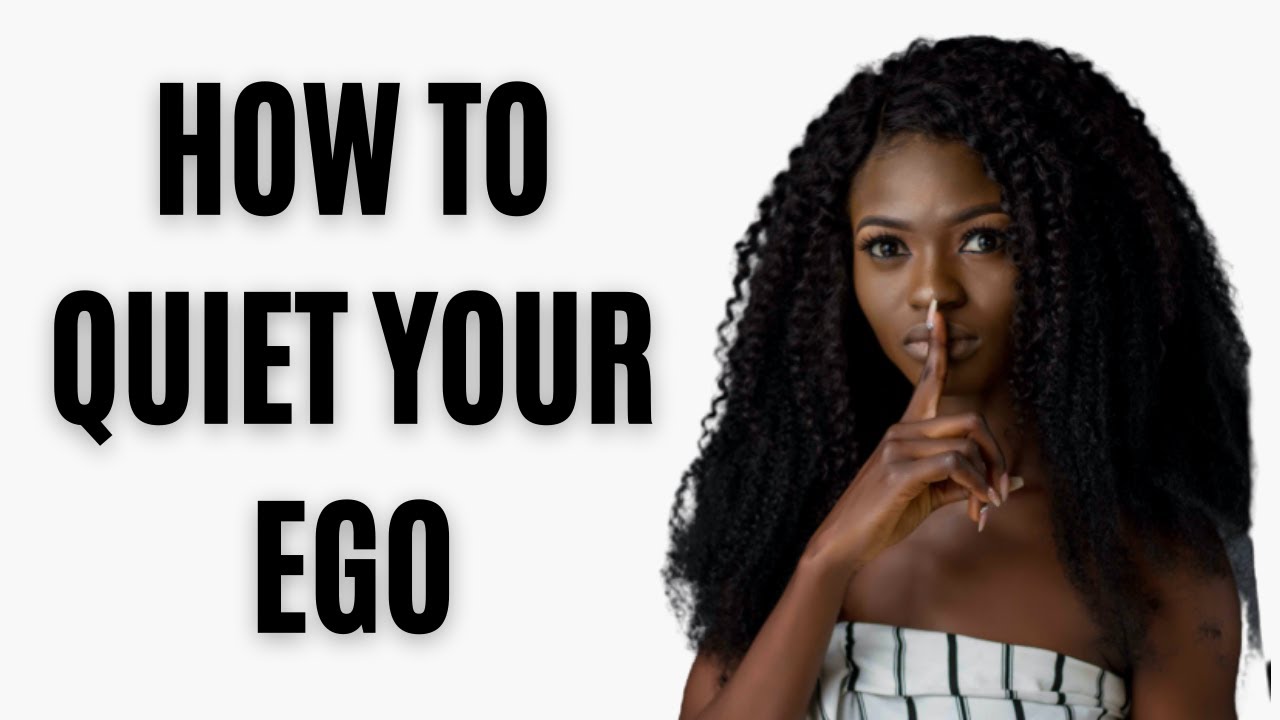8 Ways to Quiet Your Ego - How to Quiet the Ego