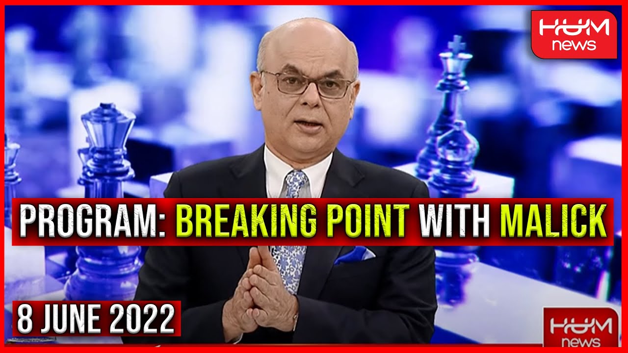 🔴Program: Breaking Point with Malick | 08 June 2022 | Hum News | Mohammad Malick