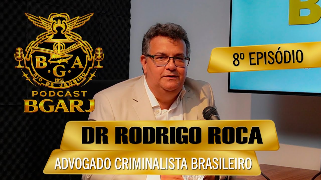 PODCAST DA BGARJ – EPISODIO 008 – DR RODRIGO ROCA – ADVOGADO CRIMINALISTA.