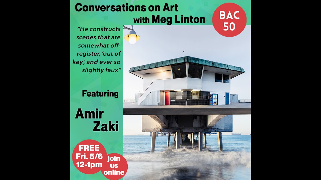 Amir Zaki Conversations on Art with Meg Linton May 6, 2022 BAC
