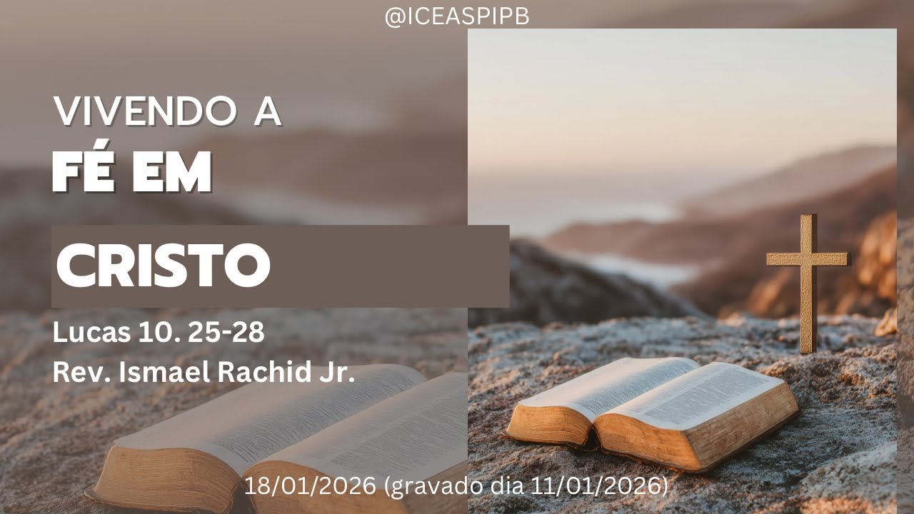 Vivendo a Fé em Cristo - Lucas 10. 25 - 28 - Rev. Ismael Rachid Jr.