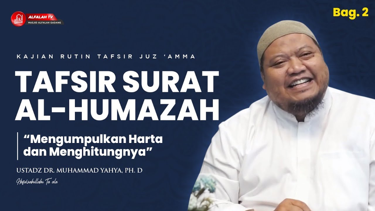 KAJIAN TAFSIR SURAT AL-HUMAZAH BAG. 2  || Ustadz Dr. Muhammad Yahya, Ph.D Hafidzahullah