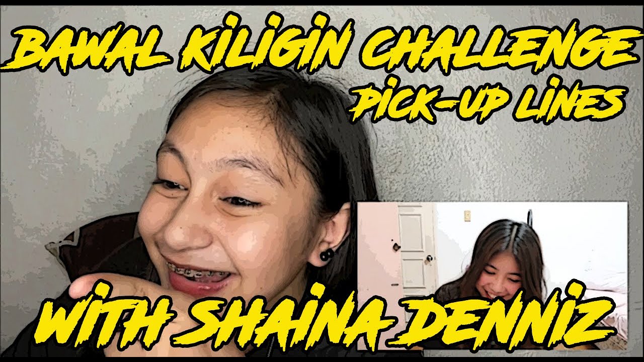 BAWAL KILIGIN CHALLENGE WITH SHAINA DENNIZ ( PICK-UP LINES)