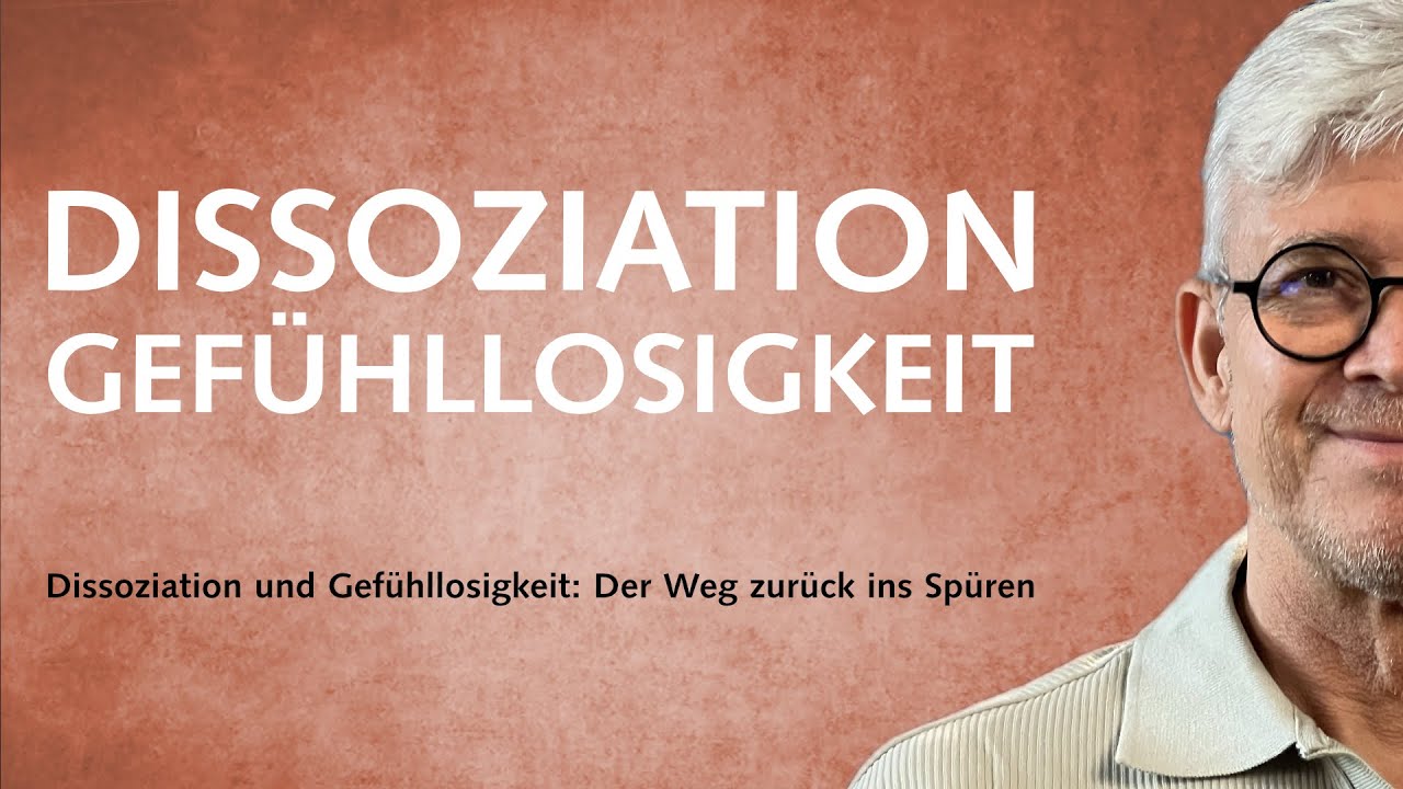 Dissoziation und Gef&uuml;hllosigkeit &ndash; Der Weg zur&uuml;ck ins Sp&uuml;ren