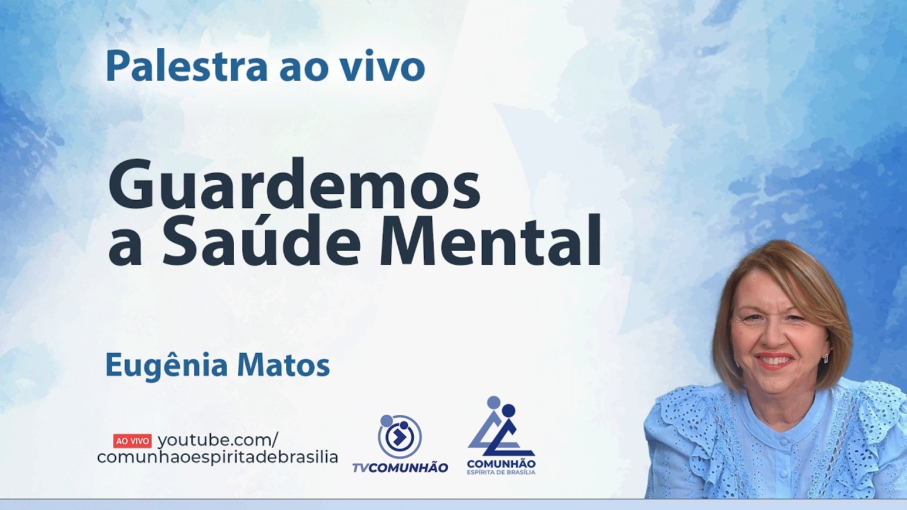 GUARDEMOS A SAÚDE MENTAL - Eugênia Matos [PALESTRA ESPÍRITA]