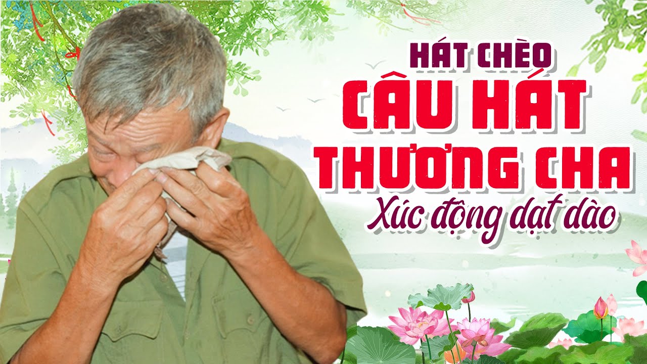 HÁT CHÈO - CÂU HÁT THƯƠNG CHA - QUÁ HAY và CẢM ĐỘNG!