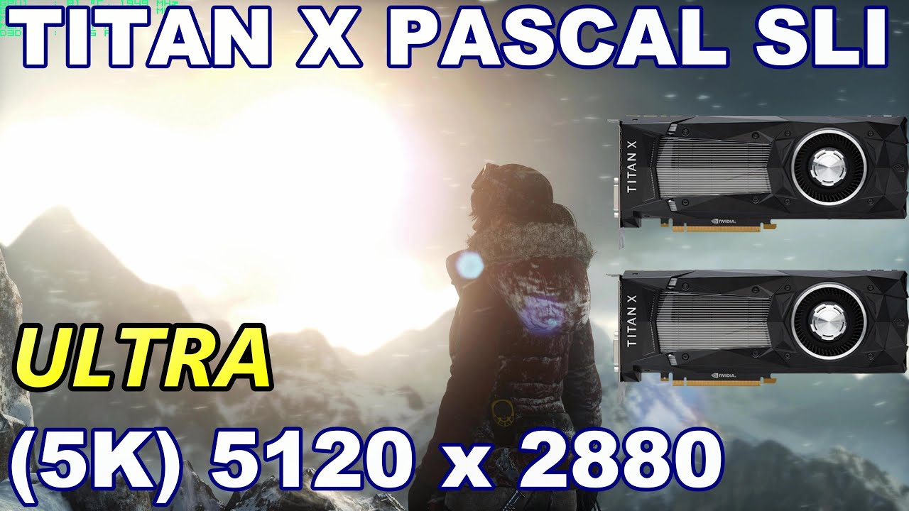 Titan X Pascal SLI - Rise Of The Tomb Raider Native 5K Benchmark