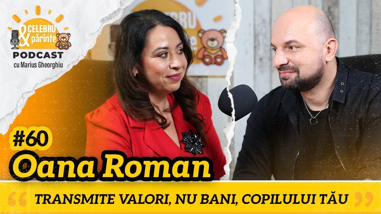 OANA ROMAN | CA PĂRINTE, OFERĂ COPILULUI TIMP, ATENȚIE, GRIJĂ ȘI IUBIRE | CelebrușiPărintePODCAST#60
