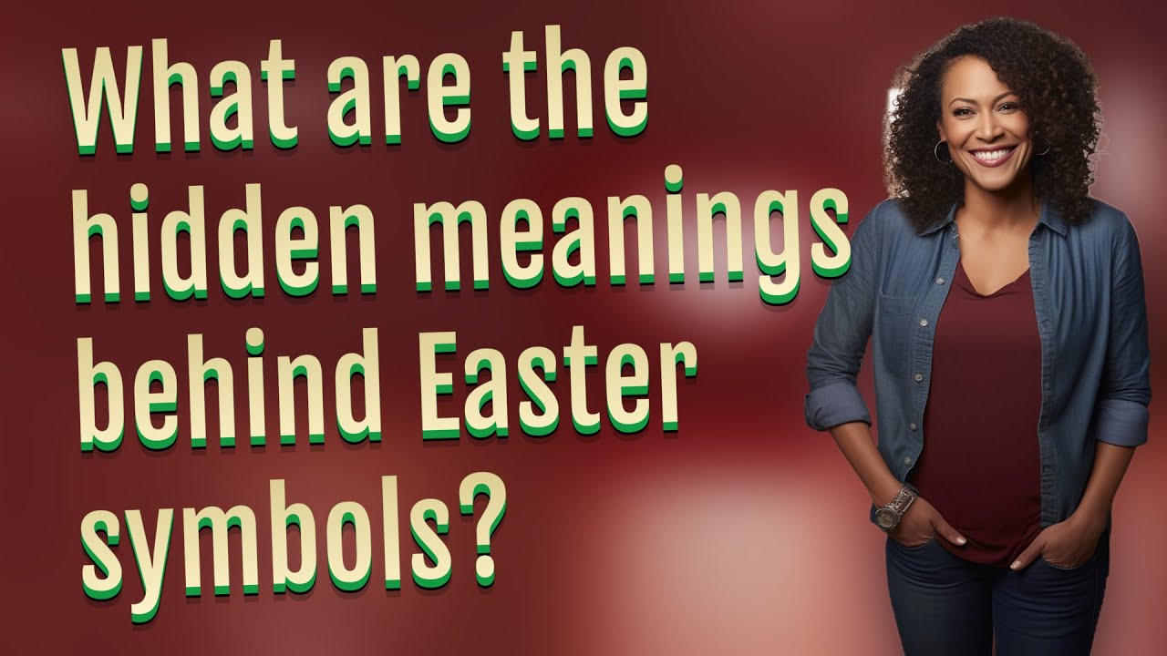 What are the hidden meanings behind Easter symbols?
