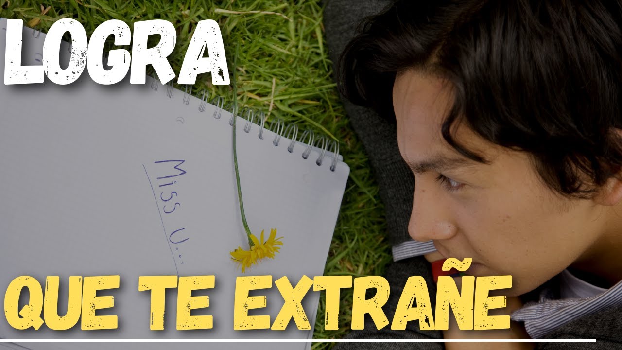 CÓMO LOGRAR QUE TE EXTRAÑE Y TE BUSQUE