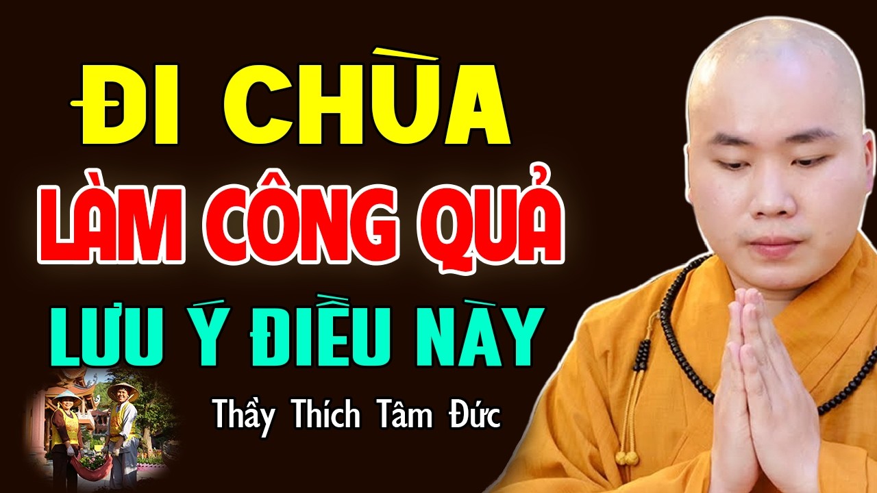 Đi chùa LÀM CÔNG QUẢ cần lưu ý điều này KẺO MẤT HẾT PHƯỚC - Thầy Thích Tâm Đức