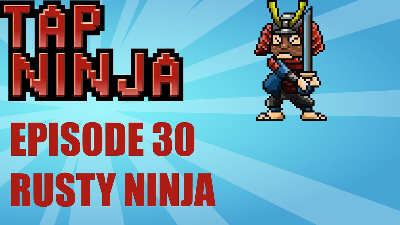 Tap Ninja - Ep 30 - Rusty Ninja