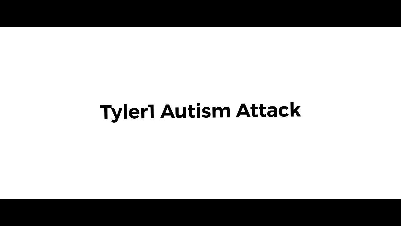 Tyler1 autism Attack