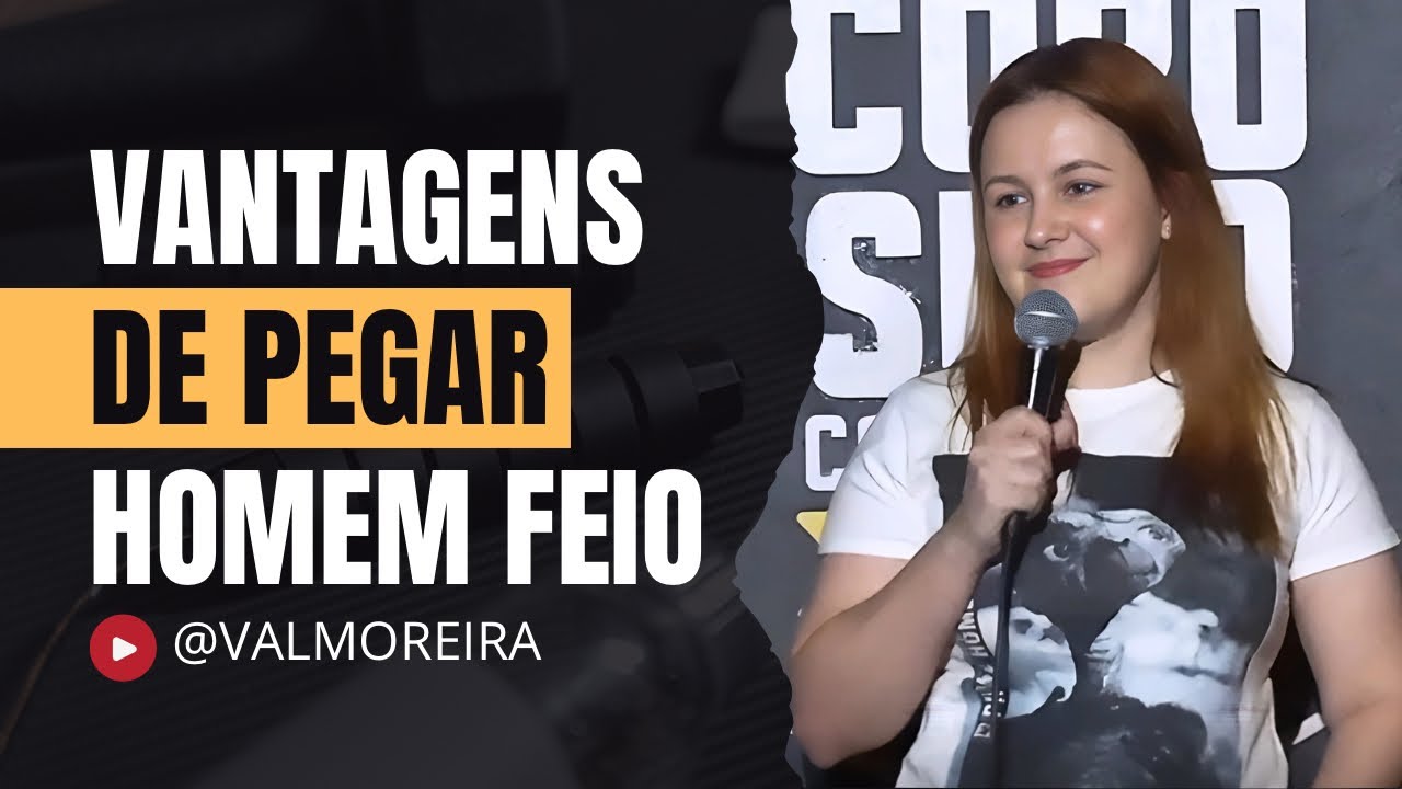 Vantagens de pegar homem feio - Val Moreira
