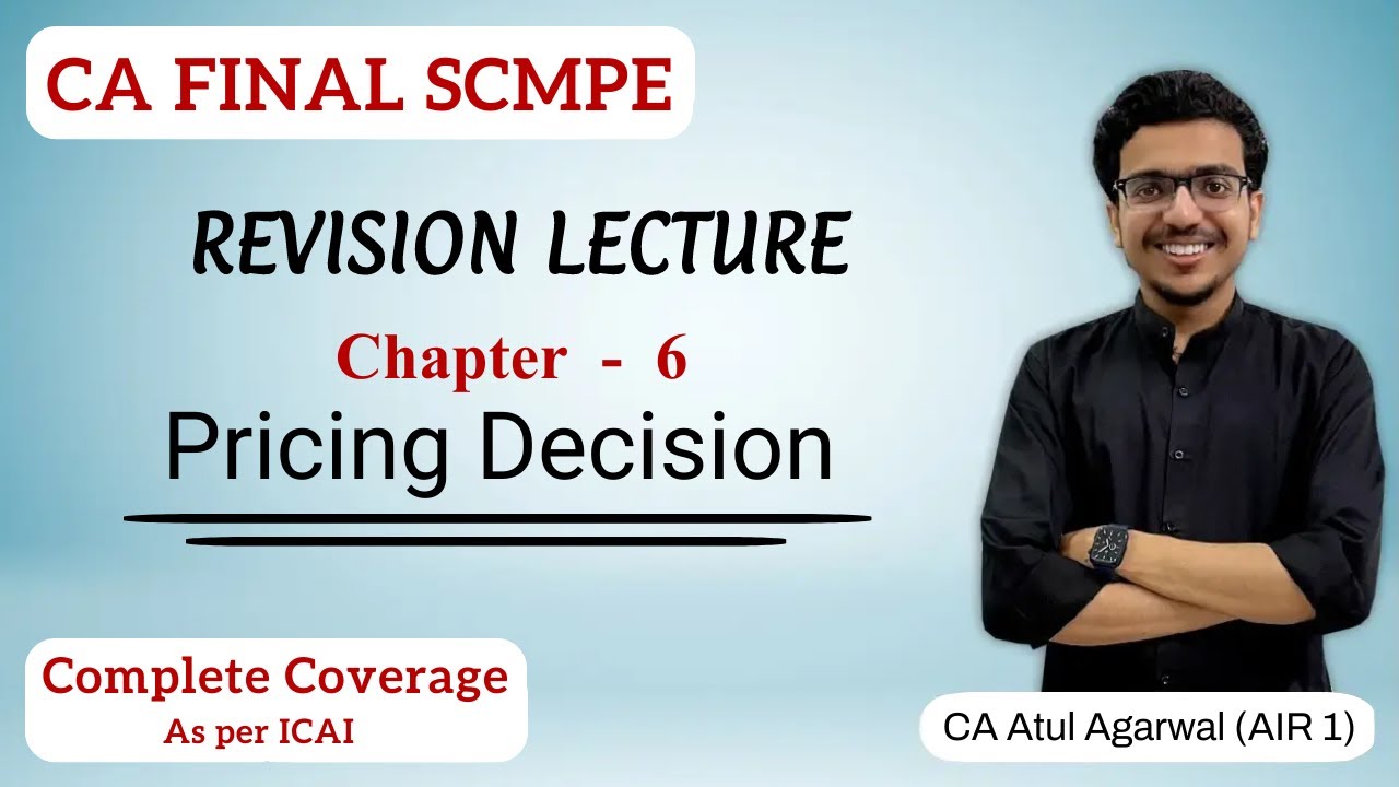 Chapter 6 - Pricing Decision Revision | SCMPE | Complete ICAI Coverage | Atul Agarwal AIR 1
