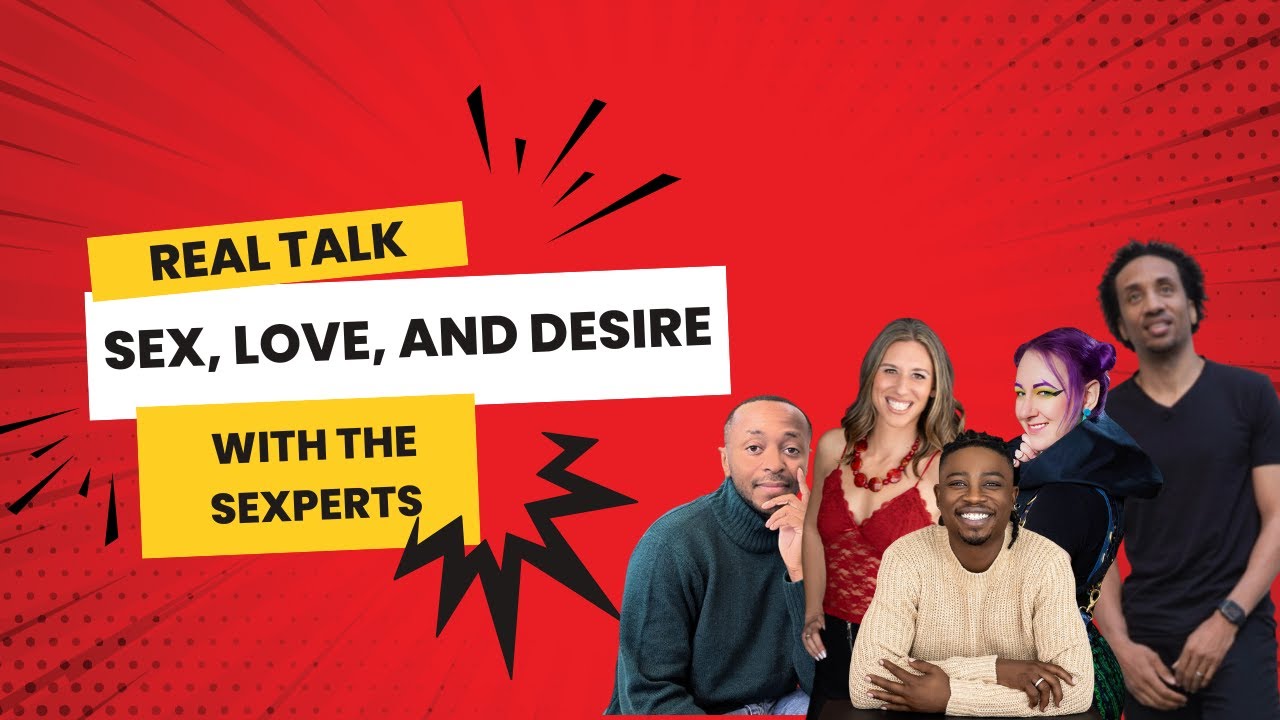 Real Talk With the Sexperts: Sex, Love, and Desire (General Q and A)