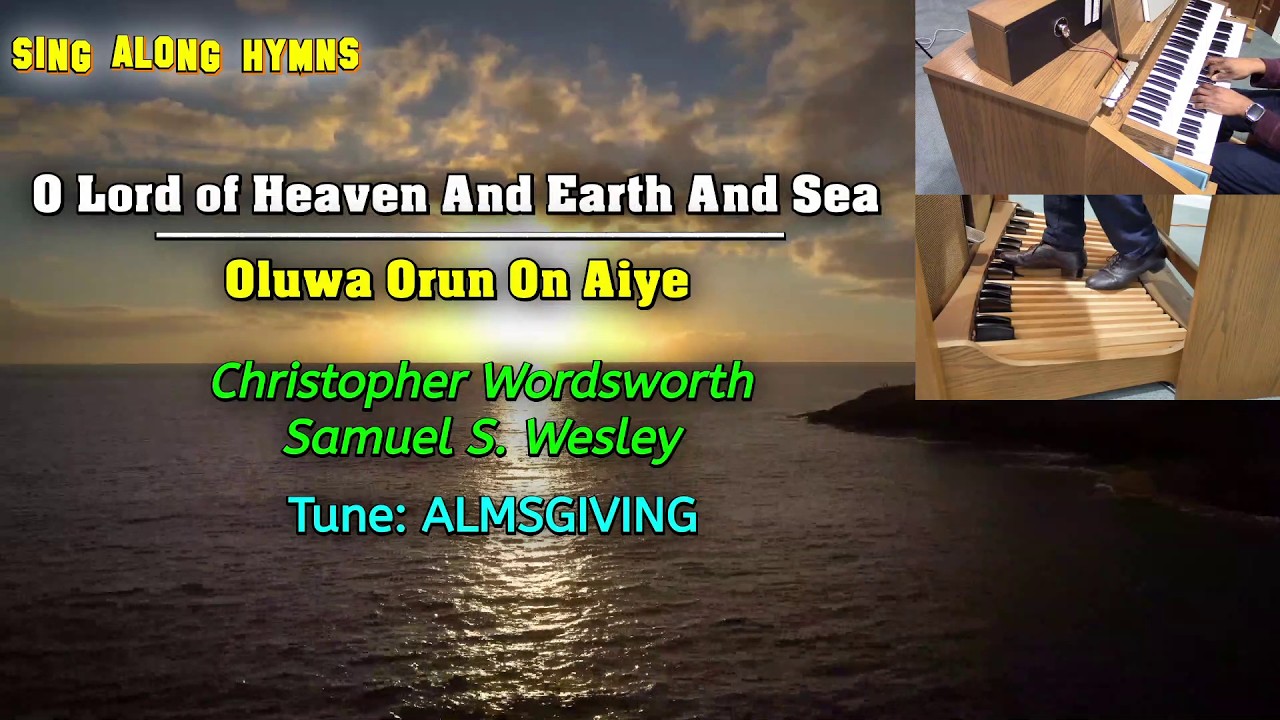 O Lord of Heaven And Earth And Sea ║Oluwa Orun On Aiye ║Christopher Wordsworth ║Samuel S. Wesley