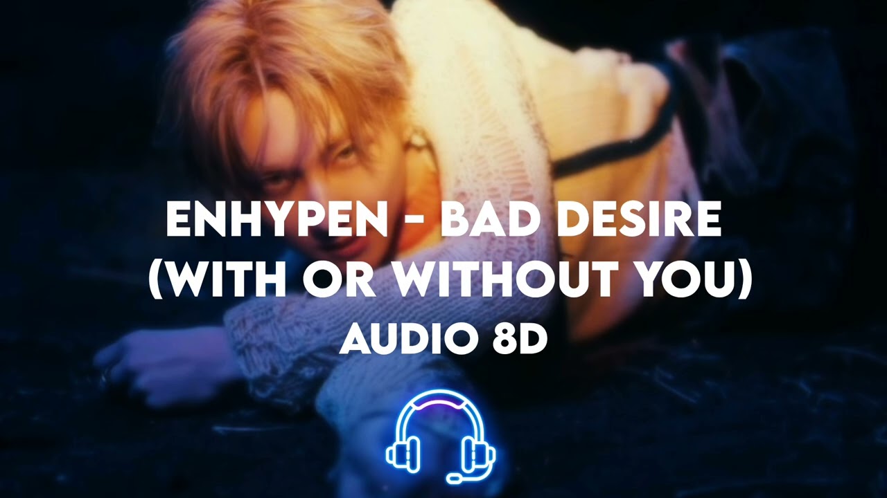 Enhypen - Bad Desire ( with or without you) 8D + REVERB 