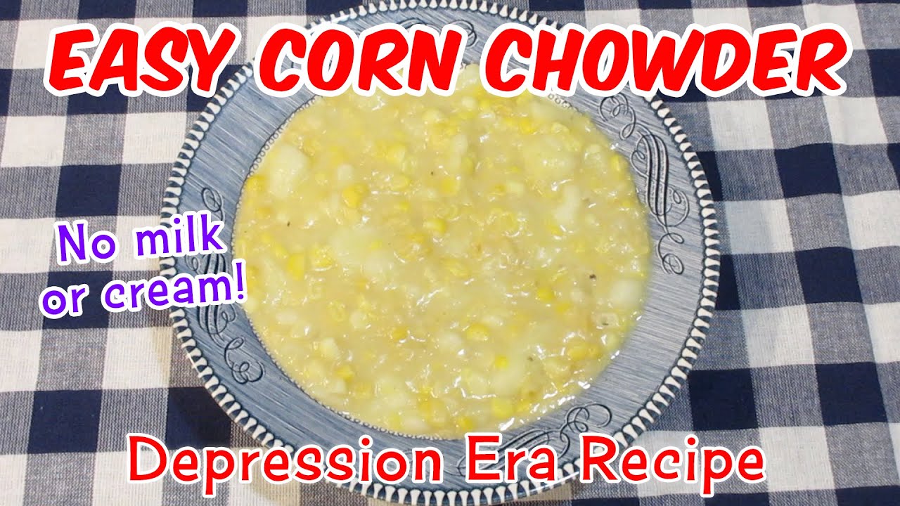 Depression Era Corn Chowder Recipe - No Milk or Cream!