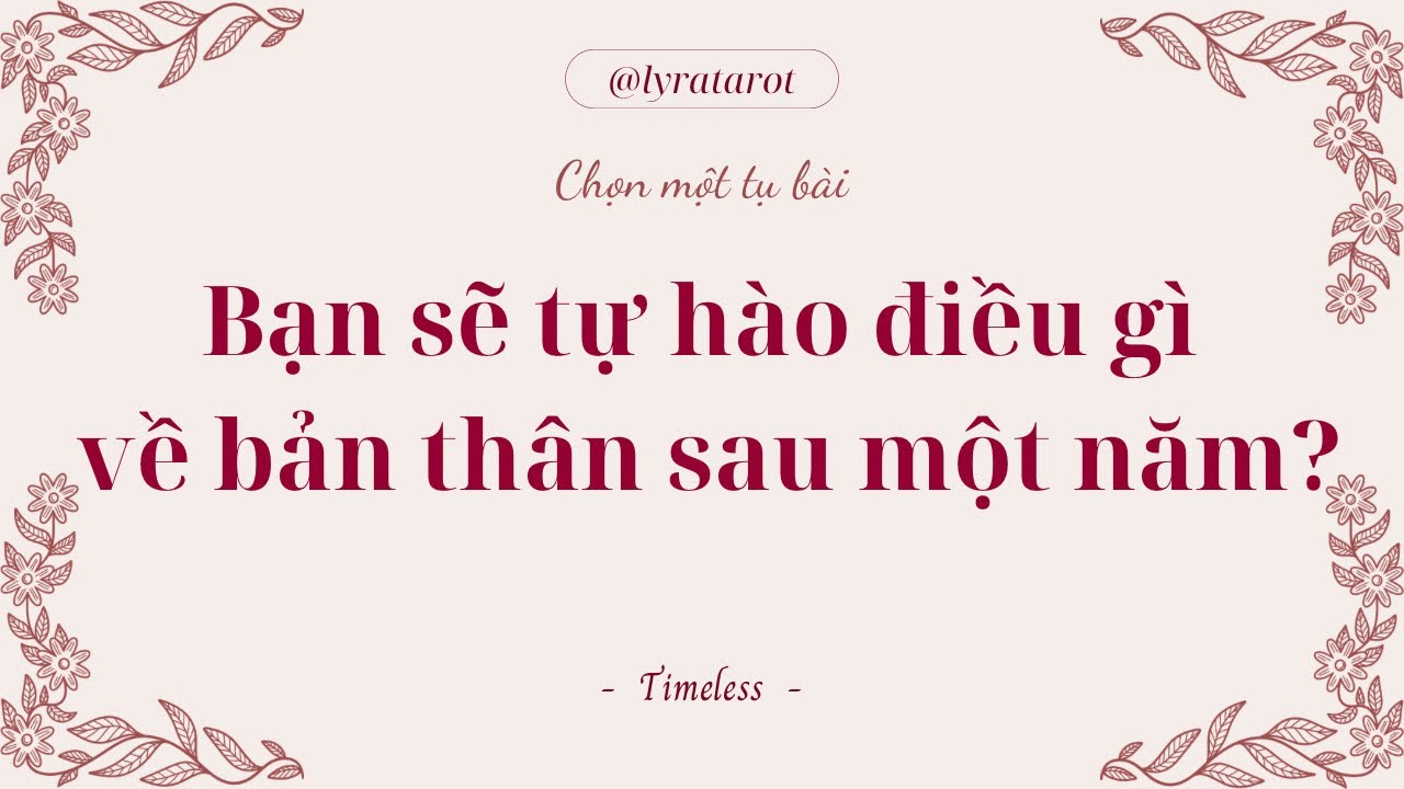 Chọn 1 tụ bài • Bạn sẽ tự hào điều gì về bản thân sau một năm? • Tarot