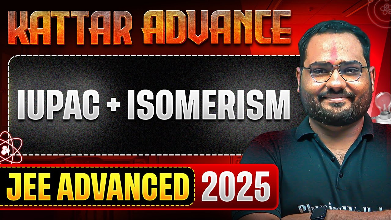 KATTAR ADVANCE: IUPAC + ISOMERISM || Concept + PYQs || JEE Advanced 2025
