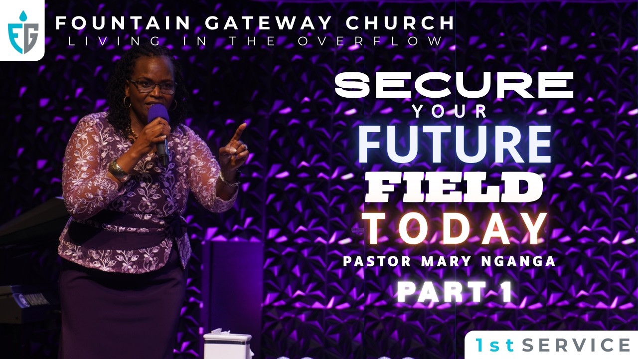 Pastor Mary Nganga: Securing Your Future Field Today Part 1