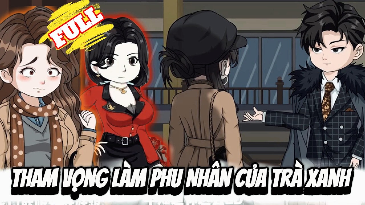 FULL Version : Tham Vọng Làm Phu Nhân Của Trà Xanh  - Cỏ Xanh Sub