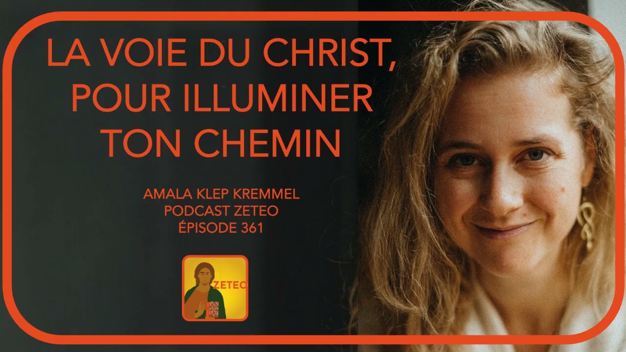 Zeteo #361 – Amala Klep Kremmel : La Voie du Christ, pour illuminer ton chemin