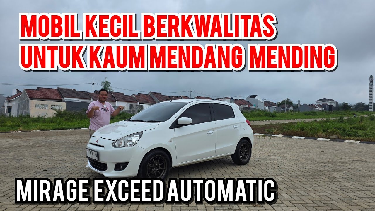 PILIHAN MOBIL IRIT KECIL SALAH SATU YG TERBAIK MITSUBISHI MIRAGE EXCEED AUTOMATIC 2012 #temantidur