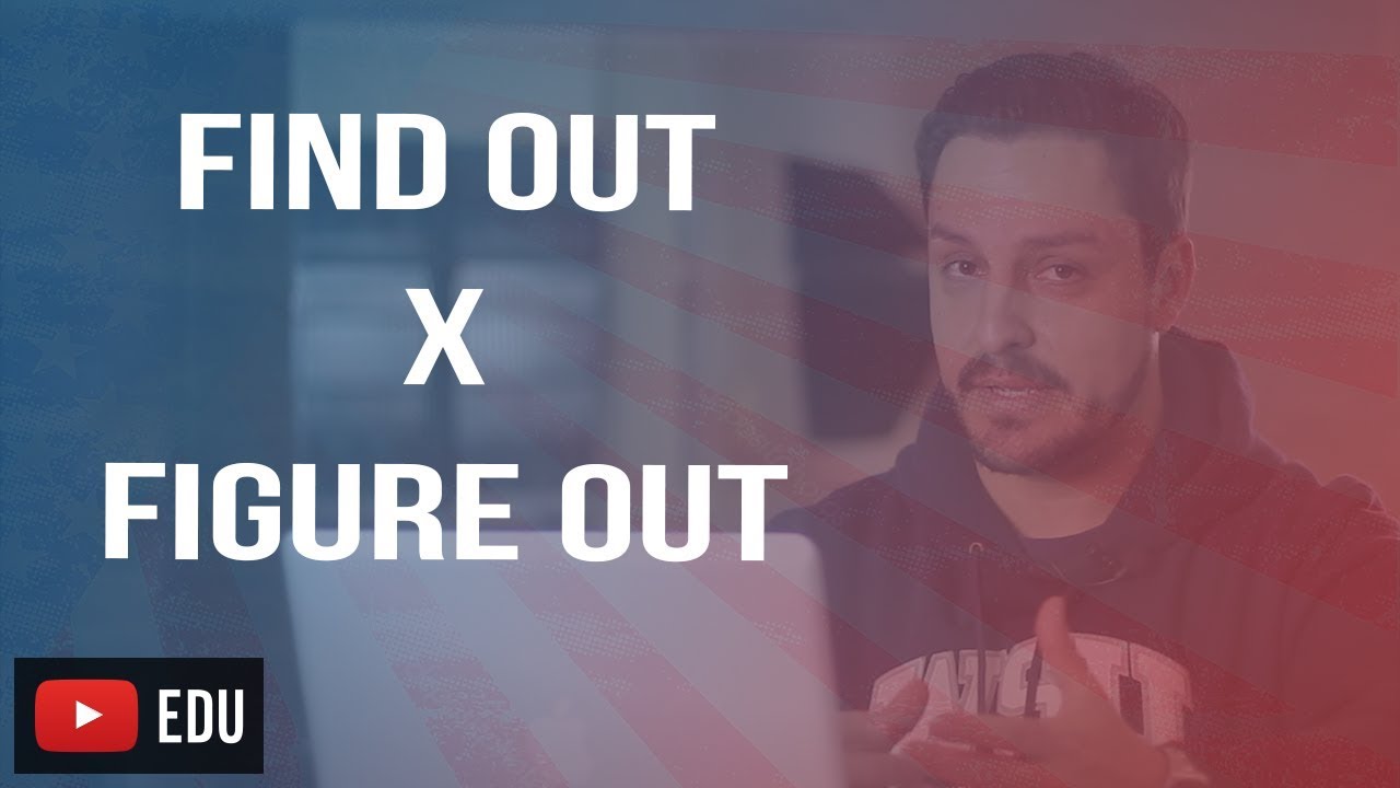 DIFERENÇA ENTRE FIND OUT E FIGURE OUT