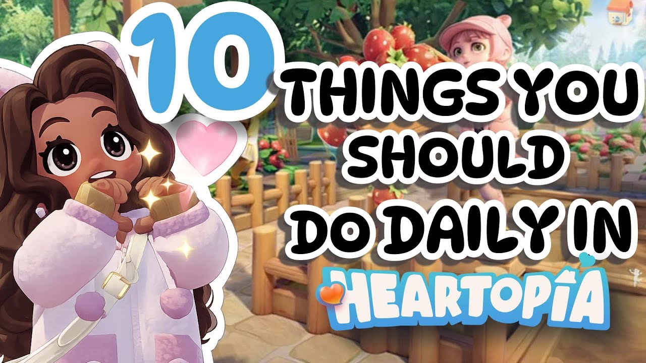 10 THINGS YOU MUST DO DAILY! 🩷Heartopia🩷