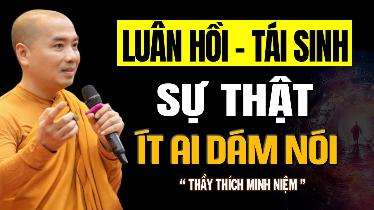 LUÂN HỒI , TÁI SINH - SỰ THẬT ÍT AI DÁM NÓI | Thầy Minh Niệm