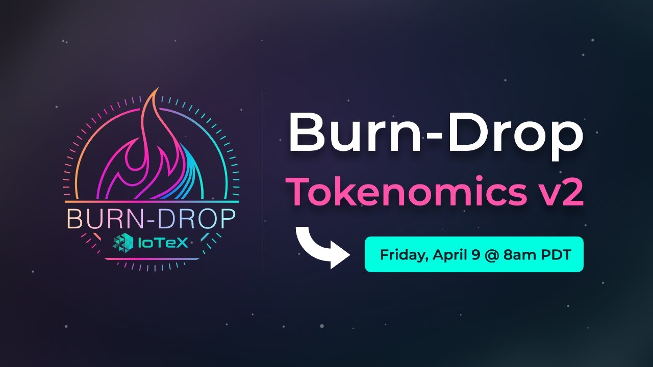 IoTeX LIVE: Burn-Drop v2 + Mainnet v1.2 + 