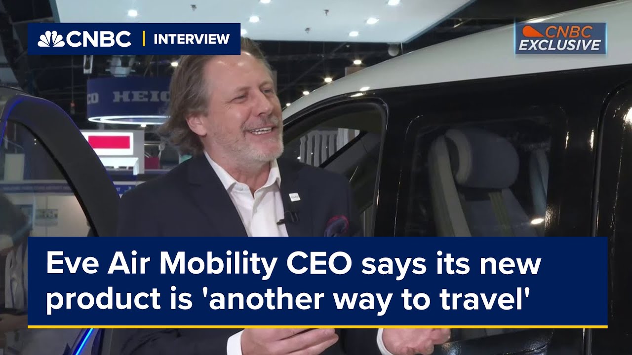 Eve Air Mobility CEO says its new product is 'another way to travel'
