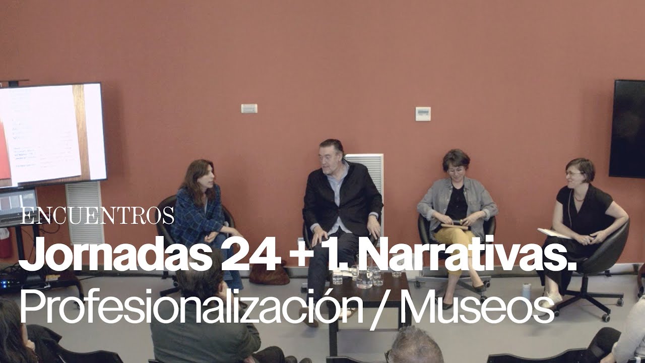 Jornadas 24 + 1. Narrativas: Profesionalización / Museos