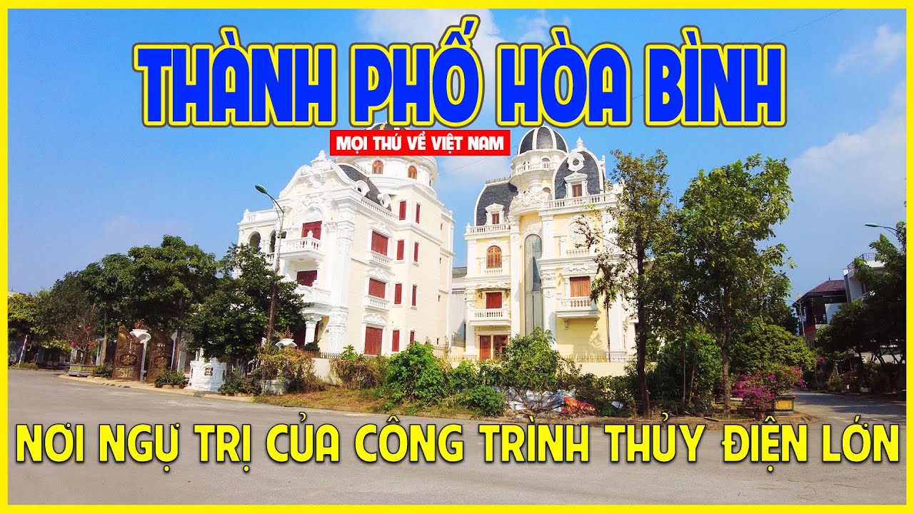 THÀNH PHỐ HÒA BÌNH | NƠI NGỰ TRỊ CÔNG TRÌNH THỦY ĐIỆN LỚN CỦA VIỆT NAM | Hòa Bình ngày nay
