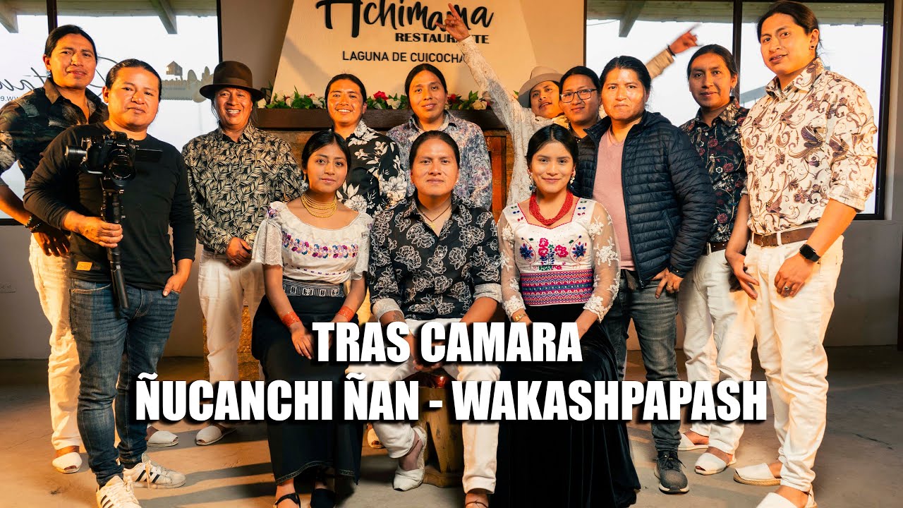 tras camara ( Ñucanchi Ñan - Wakashpapash)