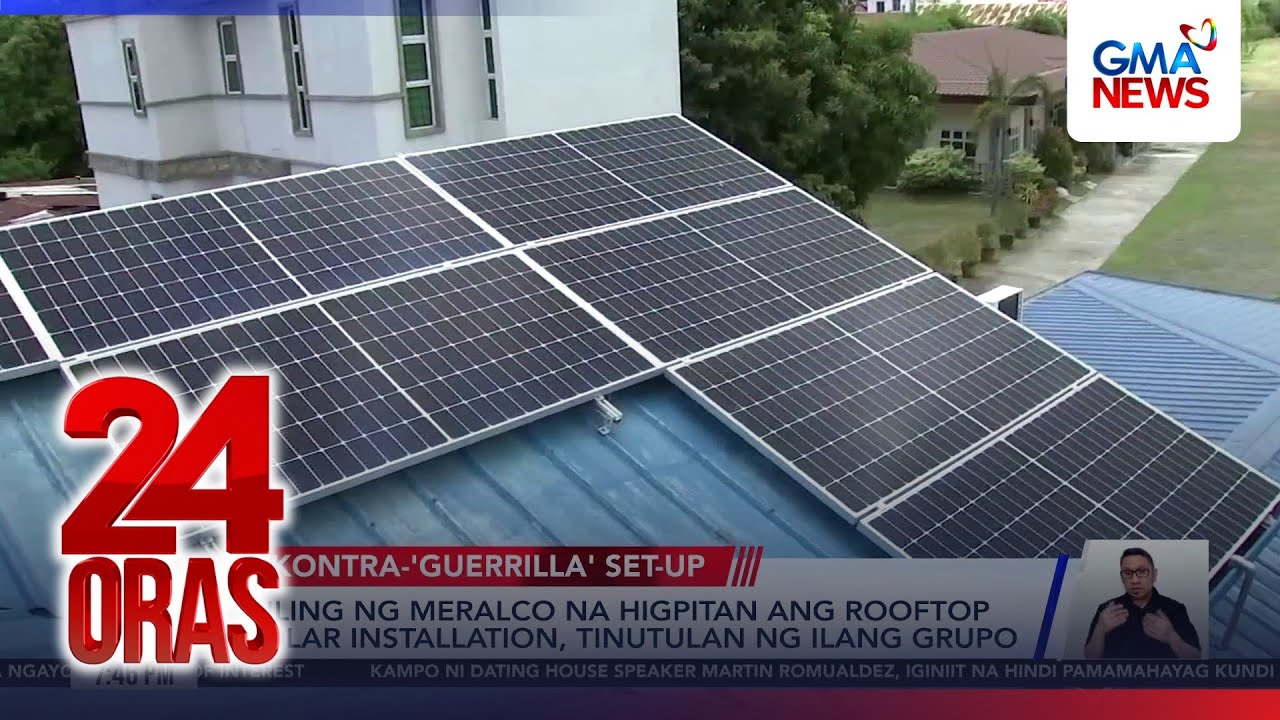 Hiling ng Meralco na higpitan ang rooftop solar installation, tinutulan ng ilang grupo | 24 Oras